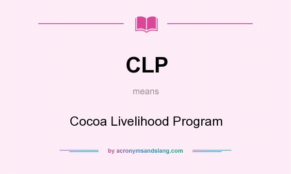 What does CLP mean? It stands for Cocoa Livelihood Program