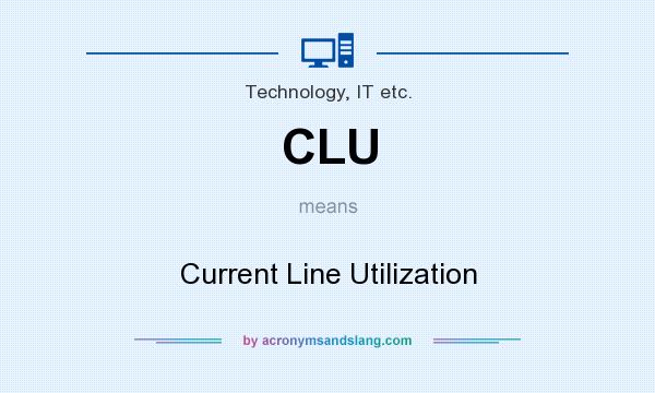 What does CLU mean? It stands for Current Line Utilization