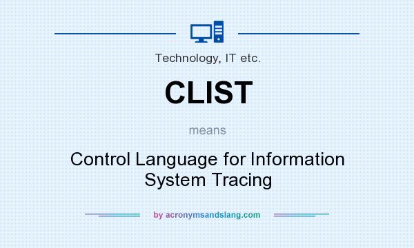 What does CLIST mean? It stands for Control Language for Information System Tracing