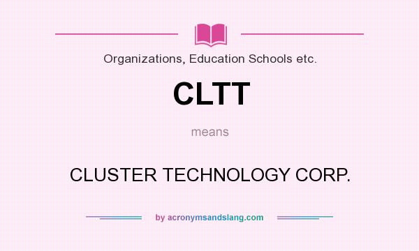What does CLTT mean? It stands for CLUSTER TECHNOLOGY CORP.