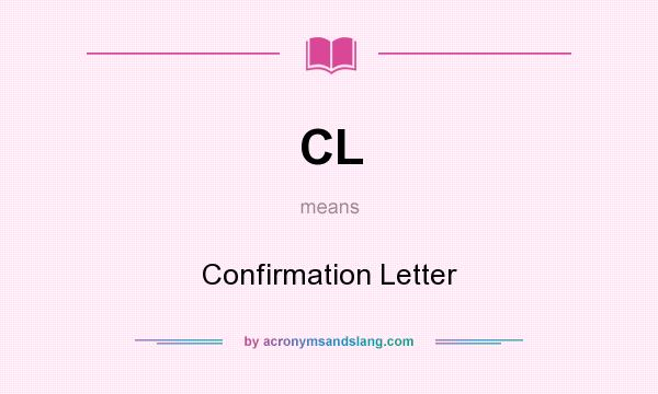 What does CL mean? It stands for Confirmation Letter
