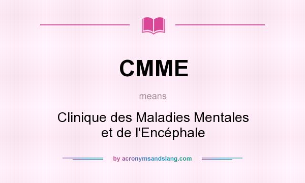 What does CMME mean? It stands for Clinique des Maladies Mentales et de l`Encéphale