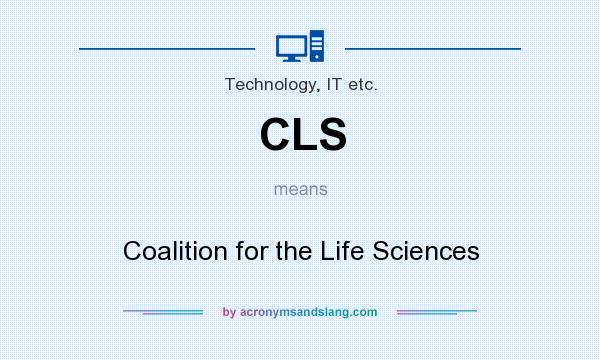 What does CLS mean? It stands for Coalition for the Life Sciences