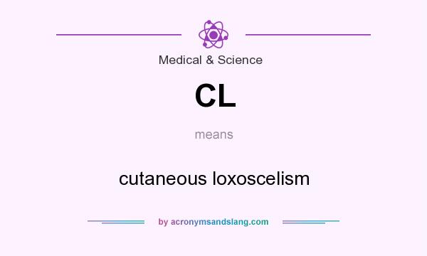 What does CL mean? It stands for cutaneous loxoscelism