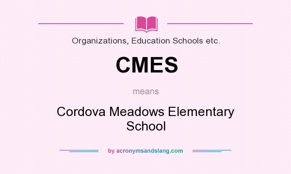 What does CMES mean? It stands for Cordova Meadows Elementary School