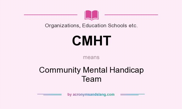What does CMHT mean? It stands for Community Mental Handicap Team