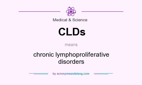 What does CLDs mean? It stands for chronic lymphoproliferative disorders