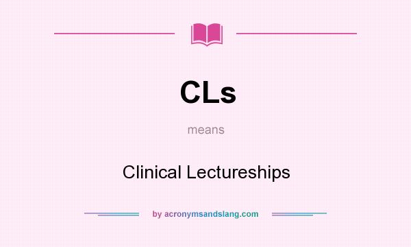 What does CLs mean? It stands for Clinical Lectureships