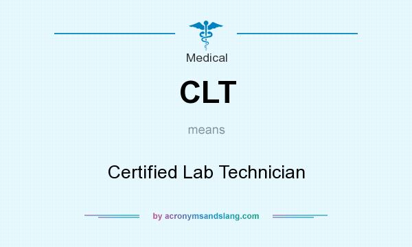 What does CLT mean? It stands for Certified Lab Technician