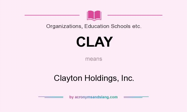 What does CLAY mean? It stands for Clayton Holdings, Inc.