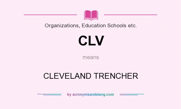 What does CLV mean? It stands for CLEVELAND TRENCHER