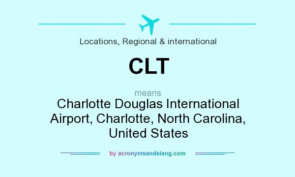 What does CLT mean? It stands for Charlotte Douglas International Airport, Charlotte, North Carolina, United States