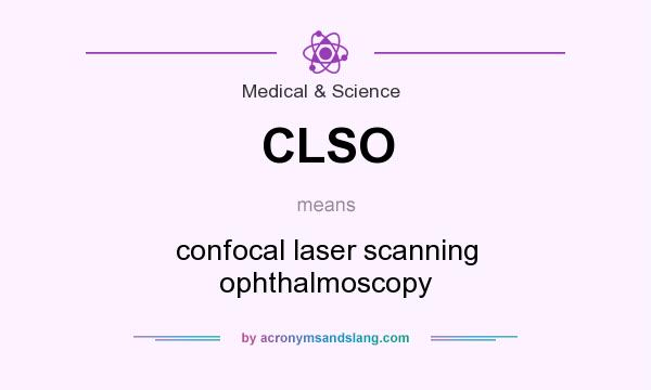 What does CLSO mean? It stands for confocal laser scanning ophthalmoscopy