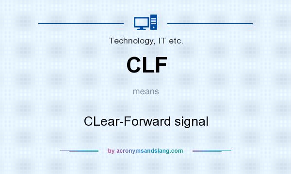 What does CLF mean? It stands for CLear-Forward signal