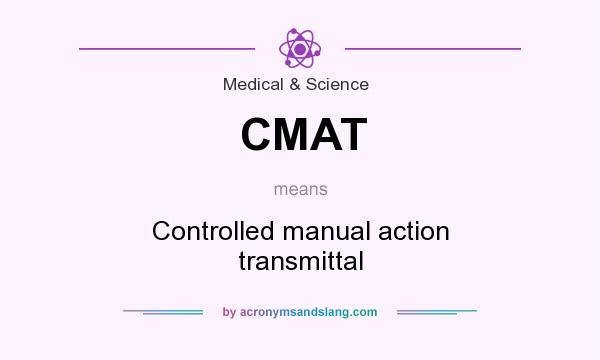 What does CMAT mean? It stands for Controlled manual action transmittal