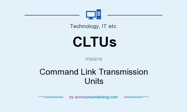 What does CLTUs mean? It stands for Command Link Transmission Units