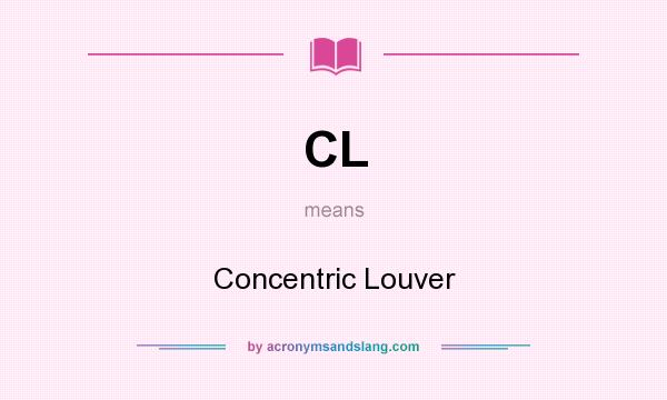 What does CL mean? It stands for Concentric Louver