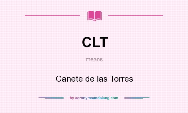 What does CLT mean? It stands for Canete de las Torres
