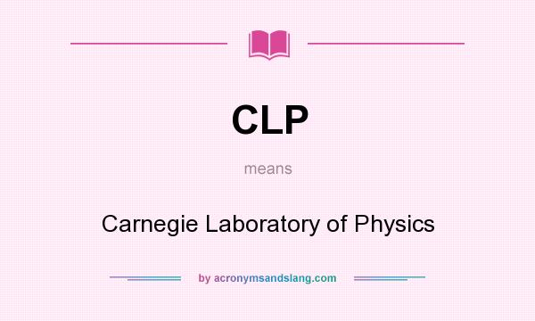 What does CLP mean? It stands for Carnegie Laboratory of Physics