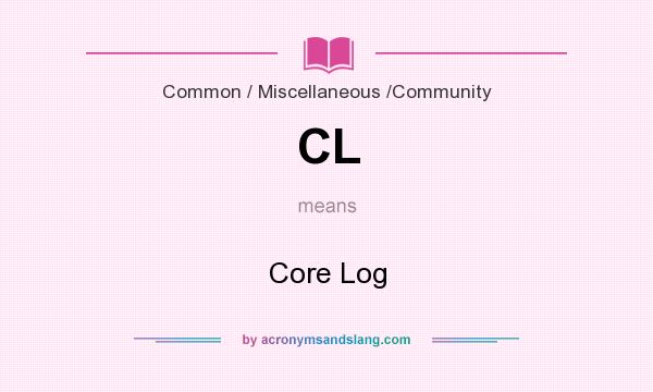 What does CL mean? It stands for Core Log