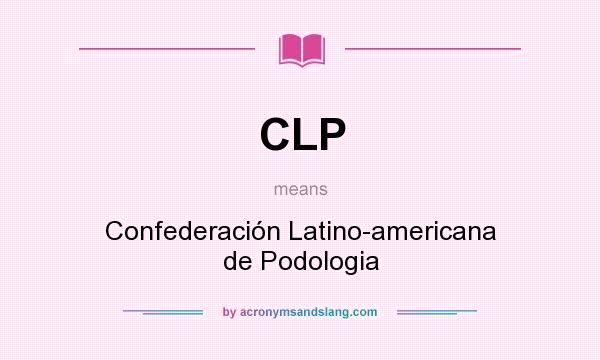 What does CLP mean? It stands for Confederación Latino-americana de Podologia