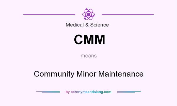 What does CMM mean? It stands for Community Minor Maintenance