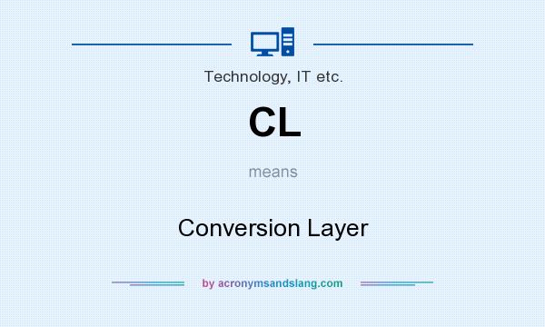 What does CL mean? It stands for Conversion Layer