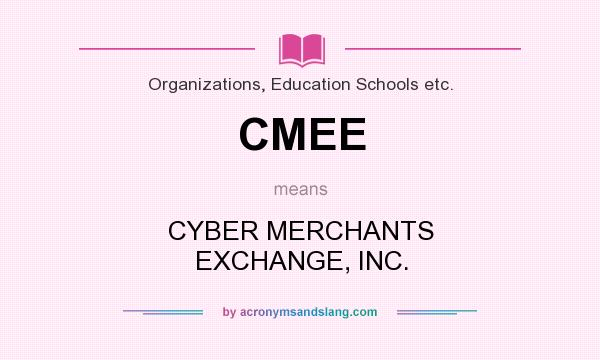 What does CMEE mean? It stands for CYBER MERCHANTS EXCHANGE, INC.