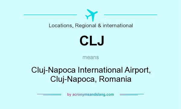 What does CLJ mean? It stands for Cluj-Napoca International Airport, Cluj-Napoca, Romania