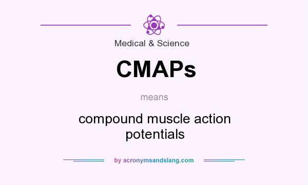 What does CMAPs mean? It stands for compound muscle action potentials