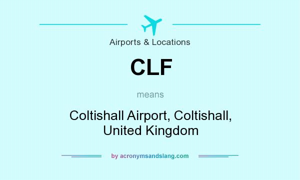 What does CLF mean? It stands for Coltishall Airport, Coltishall, United Kingdom