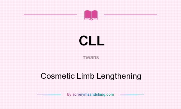 What does CLL mean? It stands for Cosmetic Limb Lengthening