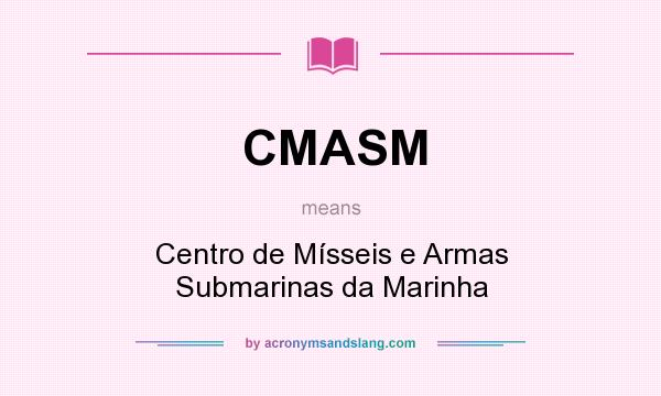 What does CMASM mean? It stands for Centro de Mísseis e Armas Submarinas da Marinha