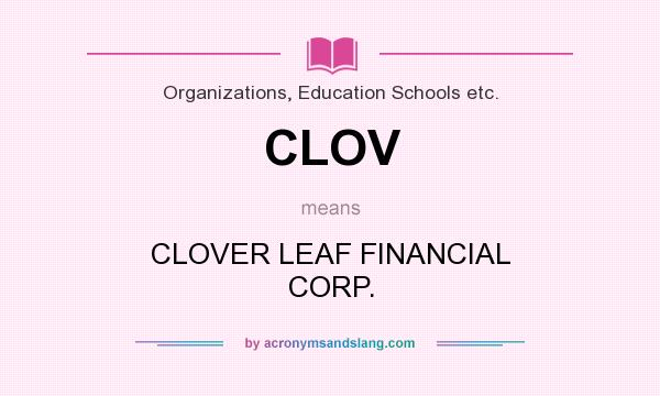 What does CLOV mean? It stands for CLOVER LEAF FINANCIAL CORP.