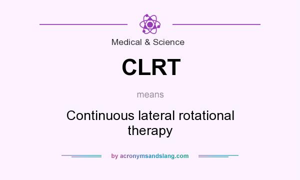 What does CLRT mean? It stands for Continuous lateral rotational therapy