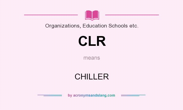 What does CLR mean? It stands for CHILLER