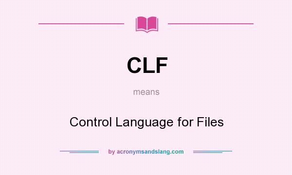What does CLF mean? It stands for Control Language for Files