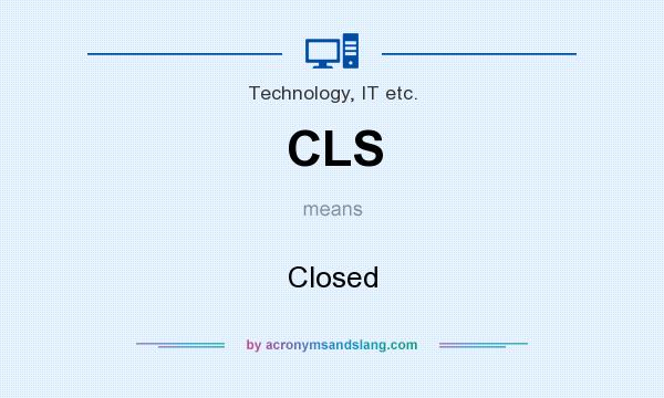 What does CLS mean? It stands for Closed