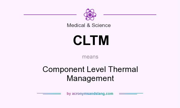 What does CLTM mean? It stands for Component Level Thermal Management