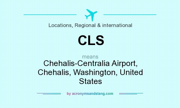 What does CLS mean? It stands for Chehalis-Centralia Airport, Chehalis, Washington, United States