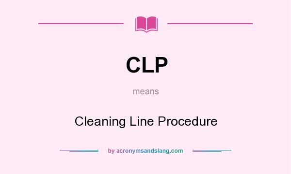 What does CLP mean? It stands for Cleaning Line Procedure