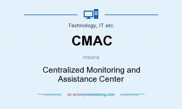 What does CMAC mean? It stands for Centralized Monitoring and Assistance Center