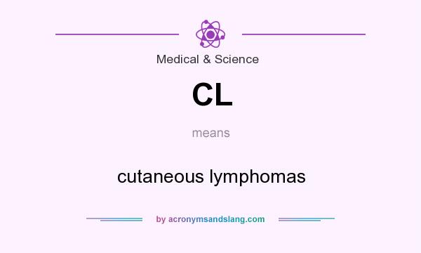What does CL mean? It stands for cutaneous lymphomas