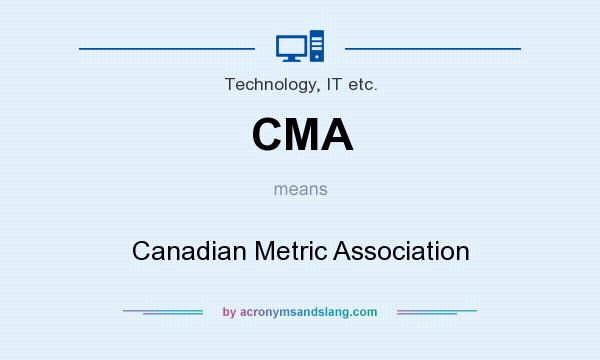 What does CMA mean? It stands for Canadian Metric Association