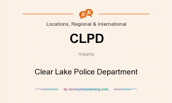 What does CLPD mean? It stands for Clear Lake Police Department