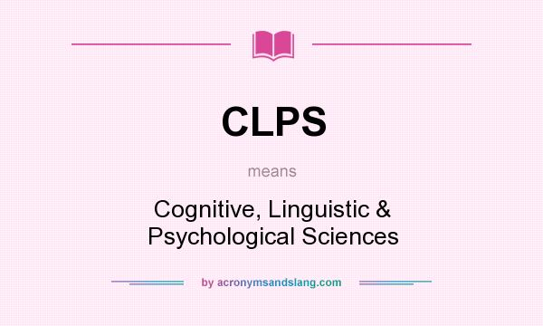 What does CLPS mean? It stands for Cognitive, Linguistic & Psychological Sciences
