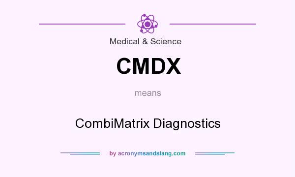 What does CMDX mean? It stands for CombiMatrix Diagnostics