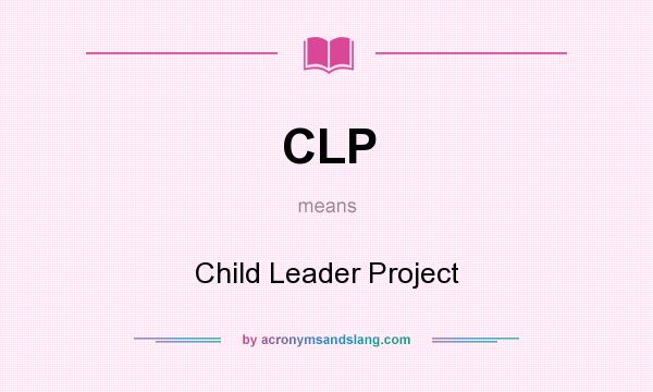 What does CLP mean? It stands for Child Leader Project