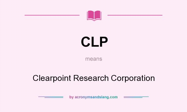 What does CLP mean? It stands for Clearpoint Research Corporation