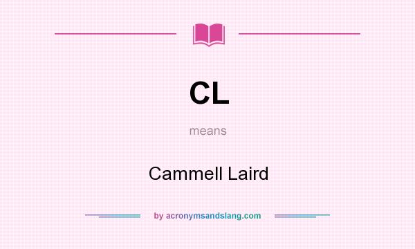 What does CL mean? It stands for Cammell Laird